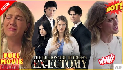 The Billionaire Heiress's Ex ectomy dailymotion