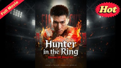 Hunter In The Ring Gloves Off Blood On – Full HD Movie 2025 [EngSub]