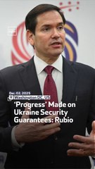 ‘Progress’ Made on Ukraine Security Guarantees: Rubio