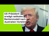 US-Präsident erwägt radikales Rentenmodell nach Australien-Vorbild