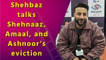 Exclusive interview: Shehbaz Badesha on BB19 eviction | Journey | Shehnaaz Gill | Sidharth | Upcoming Work