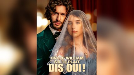 Oncle William, s'il te plaît, dis oui !