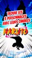 Trouve les 3 personnages de NARUTO avec leurs ombres FEAT ag_kaito