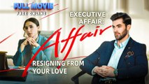 Executive Affair- Resigning From Your Love (2025) - FULL [Eng Sub]