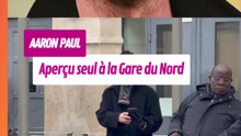 L’acteur américain Aaron Paul aperçu seul à la Gare du Nord
