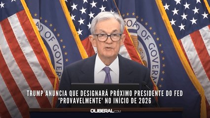 Trump anuncia que designará próximo presidente do Fed 'provavelmente' no início de 2026