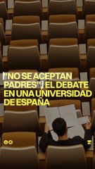 "No se aceptan padres": El debate que abrió una Universidad en España
