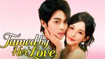 Tamed By His Softness - Hot - Full Episodes