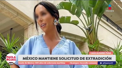 México solicitó la extradición de Víctor Álvarez Puga | DPC con Paola Rojas