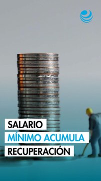 Salario mínimo acumula recuperación de 154% de su poder adquisitivo