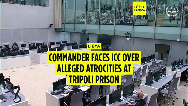 Libyan commander faces ICC over alleged atrocities at Tripoli Prison