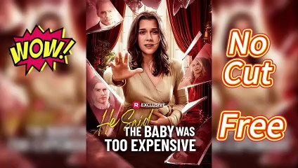[Hot 2025🔥] He Said the Baby Was Too Expensive (Completed) Full Movie _ Reelshort