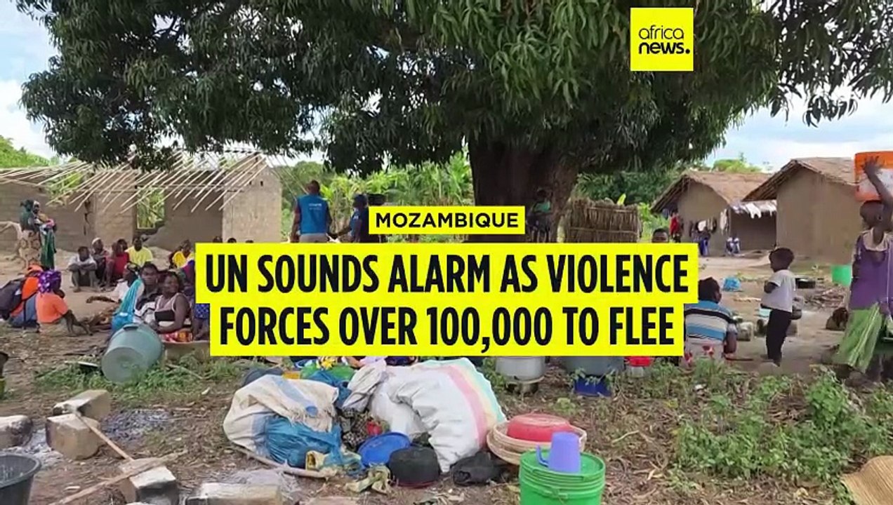 UN sounds alarm as violence in northern Mozambique forces over 100,000 to flee