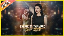 Cheers to the Mess You Made Full movie