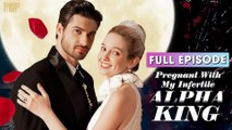 Pregnant With My Infertile Alpha King - Full Movie