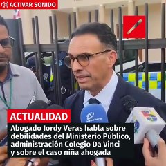 Abogado Jordy Veras Habla sobre debilidades del Ministerio Público, administración colegio Da Vinci y otras debilidades, en relación al caso niña ahogada en piscina