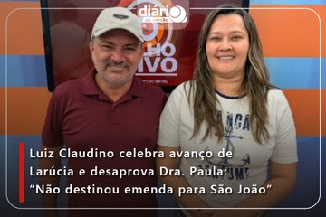 Luiz Claudino celebra avanço de Larúcia e desaprova Dra. Paula: “Não destinou emenda para São João”