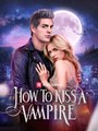 How to Kiss a Vampire Movie Watch Online | ReelShort