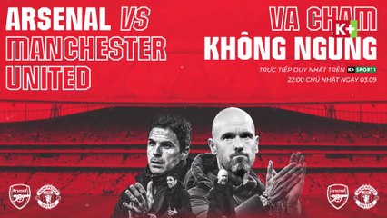Arsenal - Man United : Va Chạm Không Ngừng | Vòng 4 Ngoại Hạng Anh