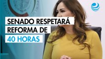 Senado respetará consenso de la reforma de jornada de 40 horas: Geovanna Bañuelos