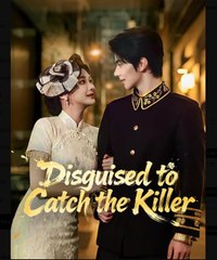 Disguised to Catch the Killer Chinese Drama - English Sub
