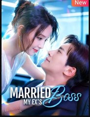 Married My Ex’s Boss (2025) - FULL [Eng Sub]