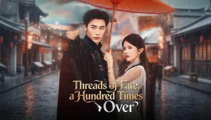 Threads of Fate, a Hundred Times Over (2025) - FULL [Eng Sub]