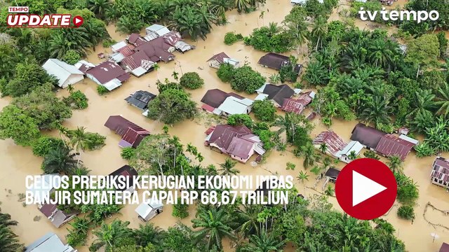 Celios Prediksi Kerugian Ekonomi Imbas Banjir Sumatera Capai Rp 68,67 Triliun