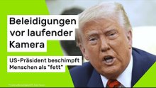 Donald Trump: Beleidigungen vor laufender Kamera - US-Präsident beschimpft Menschen als "fett"