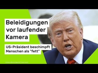 Donald Trump: Beleidigungen vor laufender Kamera - US-Präsident beschimpft Menschen als "fett"