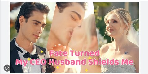 Fate Turned My CEO Husband Shields Me Full Movies English Sub