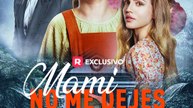 Mami No Me Dejes Completo - Full Movie