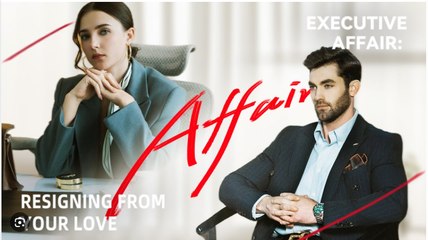 Executive Affair - Resigning From Your Love Full Movies English Sub