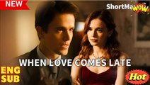 When Love Come Late full short drama