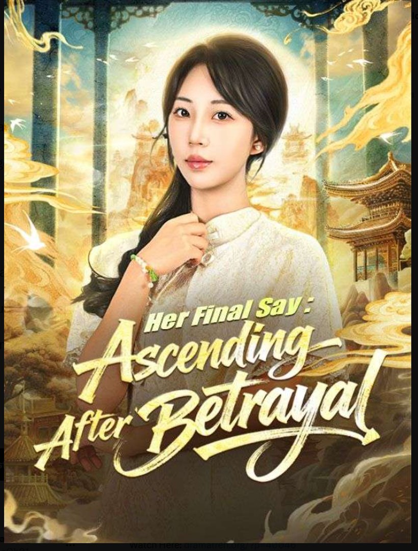 Her Final Say Ascending After Betrayal Chinese Drama - English Sub