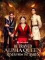 Betrayed Alpha Queen Rises Form The Ashes - Full Movie