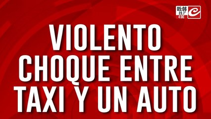 Violento choque entre un taxi y un auto particular: hay heridos