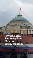 Is Washington Returning From Moscow Empty-Handed?