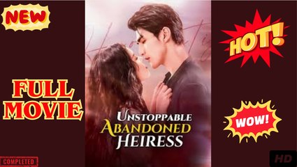 Unstoppable Abandoned Heiress Full Movie HD