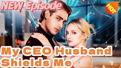 Fate Turned MyCEO Husband Shields Me - Full