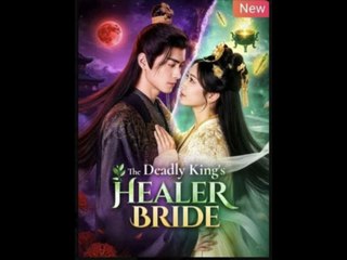 The Deadly King's Healer Bride Chinese Drama - Full Movie 2025