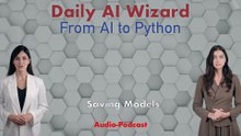Day 83 Audio-Podcast: Saving & Loading Models – Make Your AI Immortal! | #DailyAIWizard