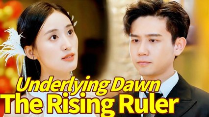 Underlying Dawn The Rising Ruler China Drama - Full Movie