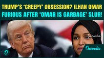 ‘CREEPY’ Trump ‘OBSESSED’ With Ilhan Omar? Trump’s ‘Somalis Stink’ Comment TRIGGERS Omar’s ANGER
