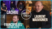 La Boîte à M'Alice : Laurent Mauvignier, Cachou, Les Francofolies