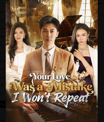 Your Love Was a Mistake I Wont Repeat Chinese Drama - English Sub