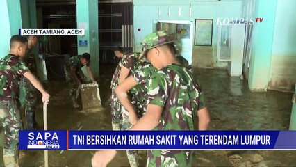 Lumpur Setinggi 30 Cm, TNI Kerahkan Personel Bersihkan RSUD Aceh Tamiang | SAPA MALAM