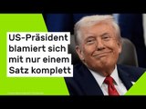 Donald Trump: US-Präsident blamiert sich mit nur einem Satz komplett
