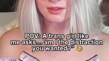 “POV: A trans girl like me asks… am I the distraction you wanted?” 😏