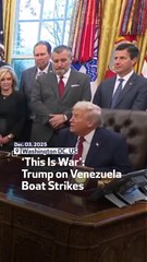 ‘This Is War’: Trump on Venezuela Boat Strikes